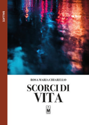 Scorci di vita - Rosa Maria Chiarello