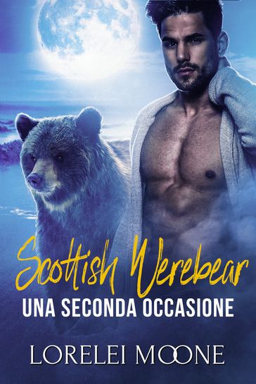 Scottish Werebear: Una Seconda Occasione - Lorelei Moone