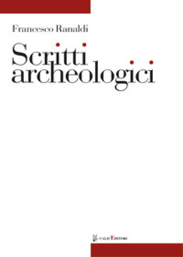 Scritti archeologici - Francesco Ranaldi