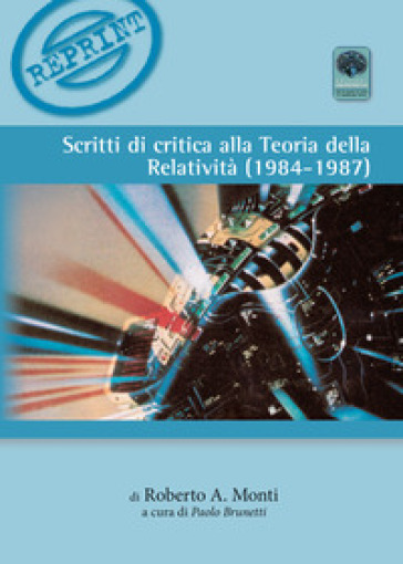 Scritti di critica alla teoria della relatività (1984-1987) - Roberto Monti