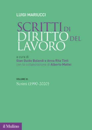 Scritti di diritto del lavoro. Vol. 3: 1990-2020 - Luigi Mariucci