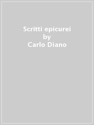 Scritti epicurei - Carlo Diano