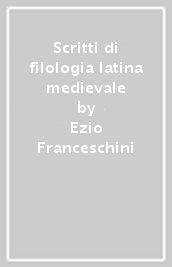 Scritti di filologia latina medievale