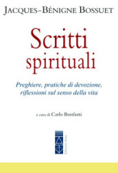 Scritti spirituali. Preghiere, pratiche di devozione, riflessioni sul senso della vita