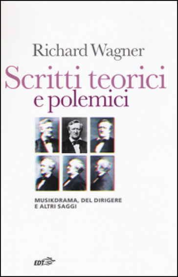 Scritti teorici e polemici. Musikdrama, Del dirigere e altri saggi - W. Richard Wagner