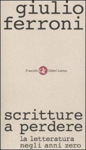 Scritture a perdere. La letteratura negli anni zero