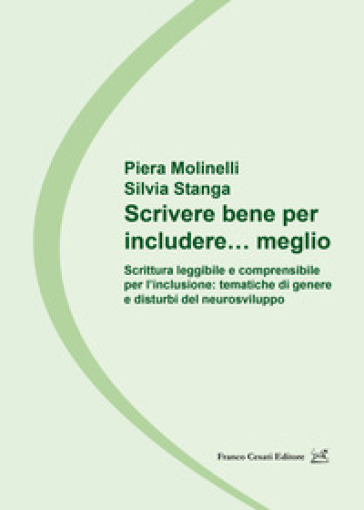 Scrivere bene per includere... meglio. Scrittura leggibile e comprensibile per l'inclusione: tematiche di genere e disturbi del neurosviluppo - Piera Molinelli - Stanga - Silvia Stanga