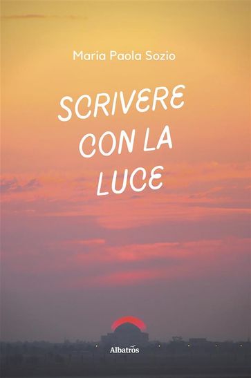 Scrivere con la luce - Maria Paola Sozio