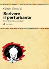 Scrivere il perturbante. Modelli, tecniche, strategie