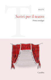 Scrivi per il teatro. Prima antologia