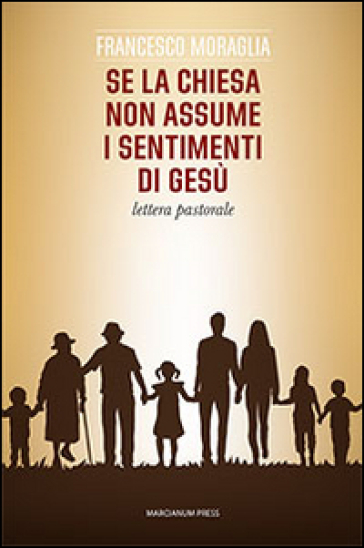 Se la Chiesa non assume i sentimenti di Gesù. Lettera pastorale - Francesco Moraglia