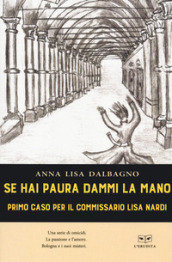 Se hai paura dammi la mano. Primo caso per il commissario Lisa Nardi