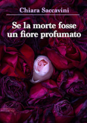 Se la morte fosse un fiore profumato