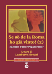 Se sò de la Roma ho già vinto! Racconti d amore «giallorosso». Vol. 2