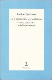 Se ti dimentico Gerusalemme. Scrittori italiani ebrei nella Terra Promessa