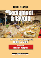 Sediamoci a tavola. I piatti del ristorante immaginario Lucio  a mare