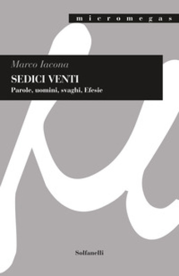 Sedici venti. Parole, uomini, svaghi, Efesie - Marco Iacona