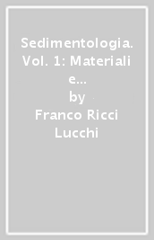 Sedimentologia. Vol. 1: Materiali e tessiture dei sedimenti