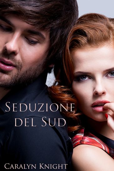 Seduzione del Sud - Caralyn Knight