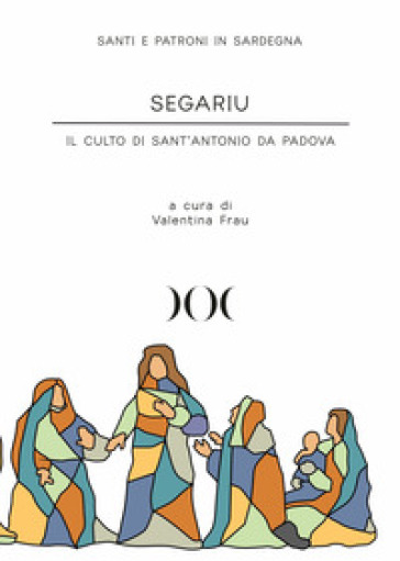 Segariu. Il culto di Sant'Antonio da Padova