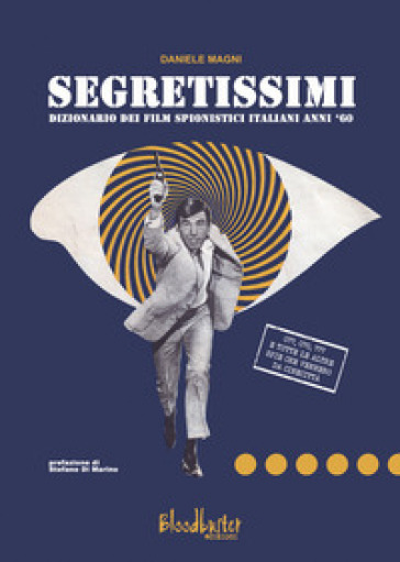 Segretissimi. Dizionario dei film spionistici italiani anni '60 - Daniele Magni