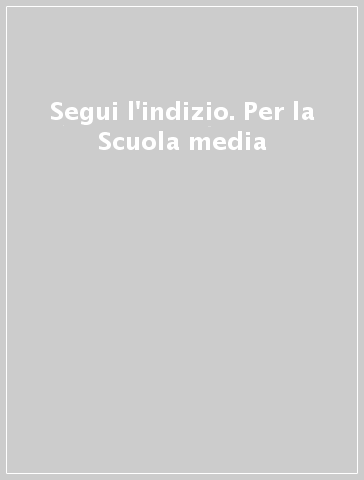 Segui l'indizio. Per la Scuola media