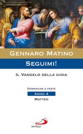 Seguimi! Il Vangelo della gioia. Domeniche e feste. Anno A - Matteo