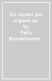 Sei sonate per organo op.