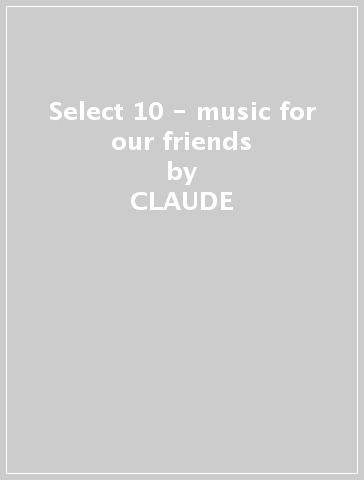 Select 10 - music for our friends - CLAUDE & JEA CHALLE