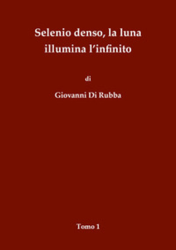 Selenio denso, la luna illumina l'infinito. Vol. 1 - Giovanni Di Rubba