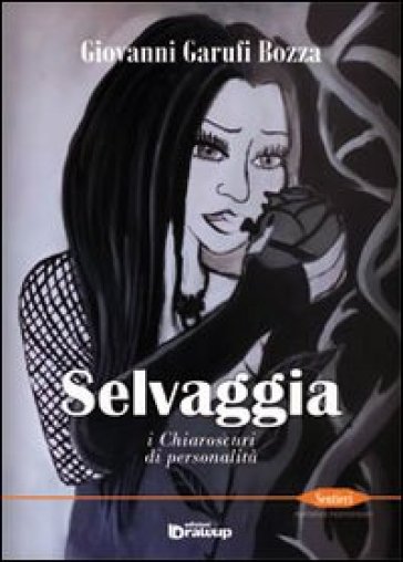 Selvaggia. I chiaroscuri di personalità - Giovanni Garufi Bozza