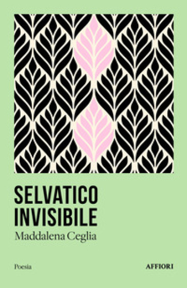 Selvatico invisibile - Maddalena Ceglia