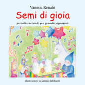 Semi di gioia. Ediz. illustrata