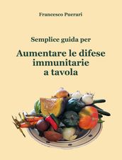 Semplice guida per aumentare le difese immunitarie a tavola