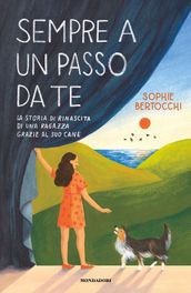 Sempre a un passo da te. La storia di rinascita di una ragazza grazie al suo cane