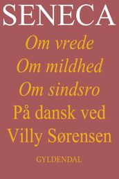 Seneca. Om vrede, om mildhed, om sindsro