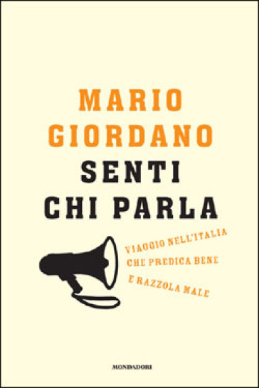 Senti chi parla. Viaggio nell'Italia che predica bene e razzola male - Mario Giordano