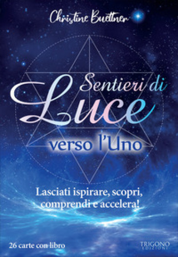 Sentieri di luce verso l'uno. Lasciati ispirare, scopri, comprendi e accelera! Con 26 Carte - Christine Buettner