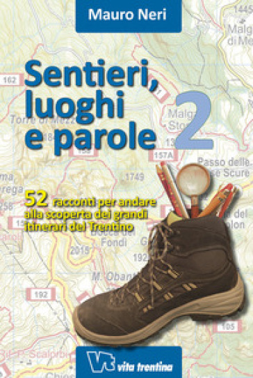 Sentieri, luoghi e parole. 52 racconti per andare alla scoperta dei grandi itinerari del Trentino. Vol. 2 - Mauro Neri