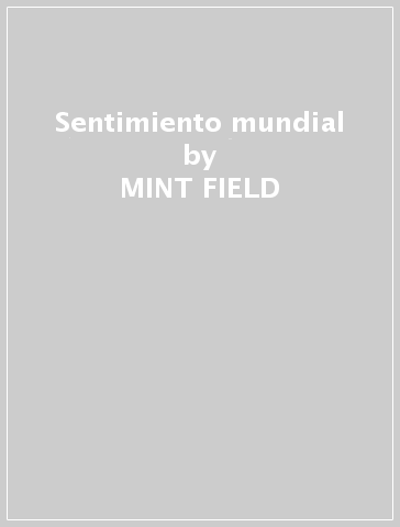 Sentimiento mundial - MINT FIELD