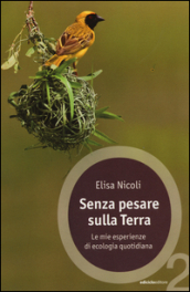 Senza pesare sulla Terra. Le mie esperienze di ecologia quotidiana