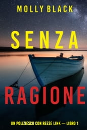 Senza ragione (Un Poliziesco con Reese Link  Libro 1)