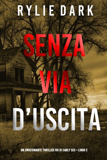 Senza via d'uscita (Un emozionante thriller FBI di Carly SeeLibro 2) - Rylie Dark