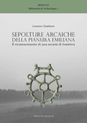 Sepolture arcaiche della pianura emiliana. Il riconoscimento di una società di frontiera