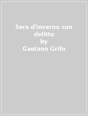 Sera d'inverno con delitto - Gaetano Grifo