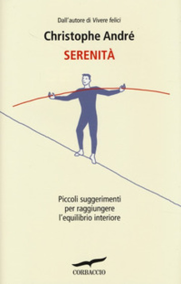 Serenità. Piccoli suggerimenti per raggiungere l'equilibrio interiore - Christophe André