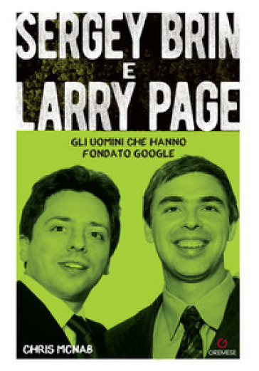 Sergey Brin e Larry Page. Gli uomini che hanno fondato Google - Chris McNab