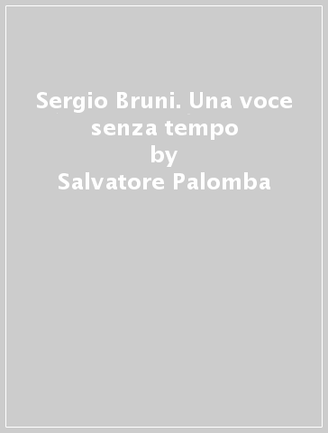 Sergio Bruni. Una voce senza tempo - Salvatore Palomba