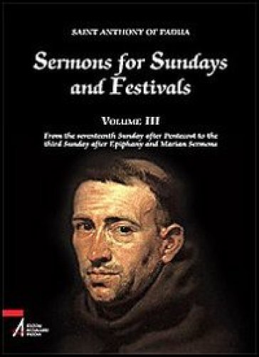 Sermons for Sundays and Festivals. Vol. 3: From the seventeenth Sunday after Pentecost to the third Sunday after Epiphany and Marian Sermons - Antonio di Padova (sant