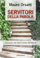 Servitori della parola. Commento alle letture festive dell anno B